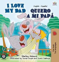 Cover image for I Love My Dad -Quiero a mi Papa: English Spanish Bilingual Edition