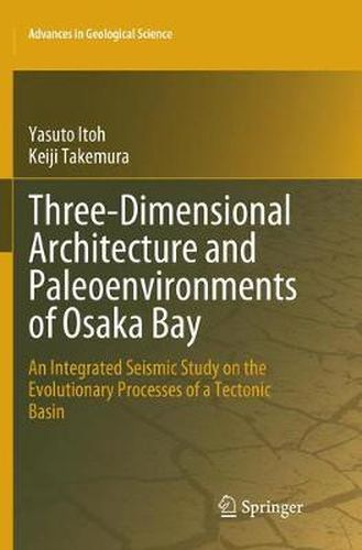 Cover image for Three-Dimensional Architecture and Paleoenvironments of Osaka Bay: An Integrated Seismic Study on the Evolutionary Processes of a Tectonic Basin