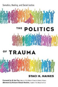 Cover image for Politics of Trauma,The: Somatics, Healing, and Social Justice