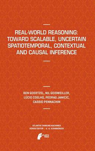 Cover image for Real-World Reasoning: Toward Scalable, Uncertain Spatiotemporal,  Contextual and Causal Inference