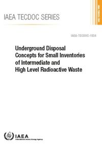 Cover image for Underground Disposal Concepts for Small Inventories of Intermediate and High Level Radioactive Waste