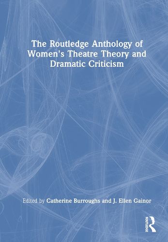 Cover image for The Routledge Anthology of Women's Theatre Theory and Dramatic Criticism