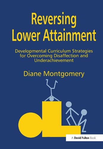 Cover image for Reversing Lower Attainment: Developmental Curriculum Strategies for Overcoming Disaffection and Underachievement