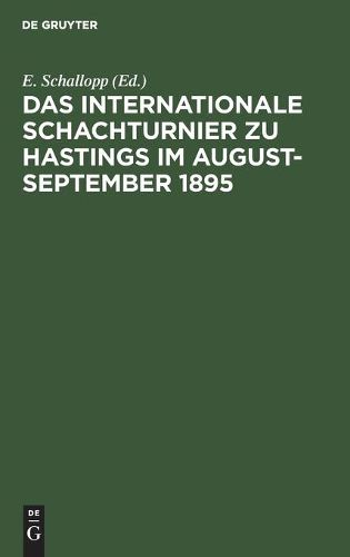 Cover image for Das Internationale Schachturnier Zu Hastings Im August-September 1895: Sammlung Samtlicher Partieen Mit Ausfuhrlichen Anmerkungen