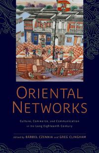 Cover image for Oriental Networks: Culture, Commerce, and Communication in the Long Eighteenth Century