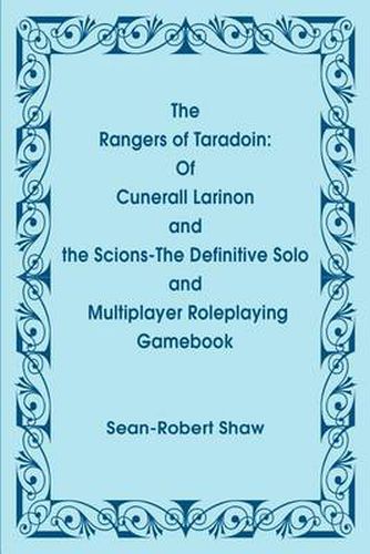 Cover image for The Rangers of Taradoin: Of Cuneral Larinon and the Scions--The Definitive Solo and Multiplayer Roleplaying Gamebook