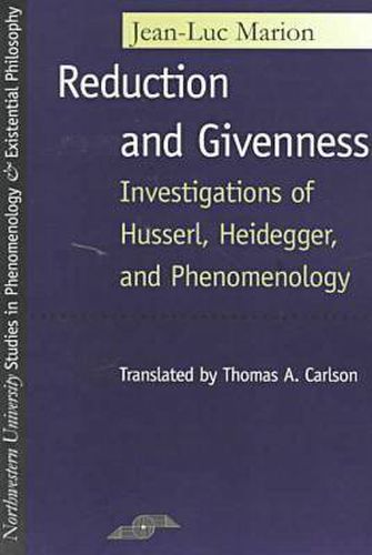 Reduction and Givenness: Investigations of Husserl, Heidegger, and Phenomenology