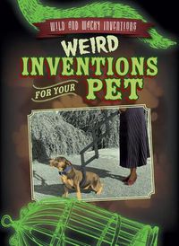 Cover image for Weird Inventions for Your Pet