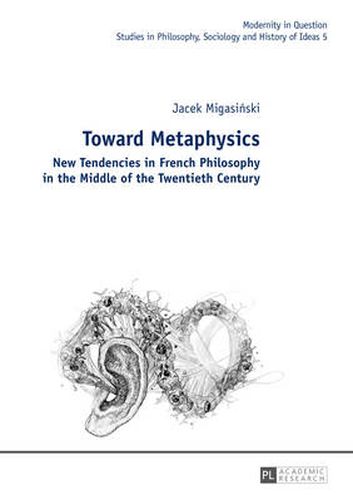 Cover image for Toward Metaphysics: New Tendencies in French Philosophy in the Middle of the Twentieth Century