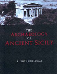 Cover image for The Archaeology of Ancient Sicily