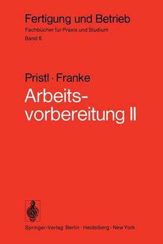 Cover image for Arbeitsvorbereitung II: Der Mensch, Leistung und Lohn, technische und betriebswirtschaftliche Organisation