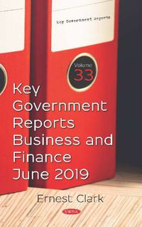 Cover image for Key Government Reports. Volume 33: Business and Finance - June 2019