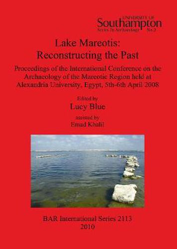 Cover image for Lake Mareotis: Reconstructing the Past: Proceedings of the International Conference on the Archaeology of the Mareotic Region held at Alexandria University, Egypt, 5th-6th April 2008