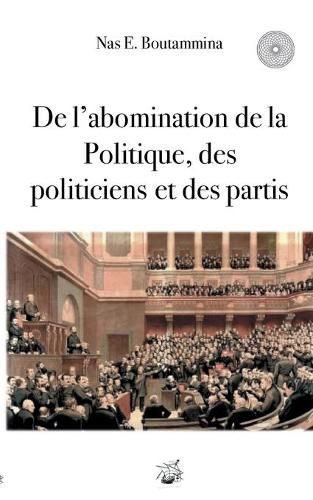 De l'abomination de la Politique, des politiciens et des partis