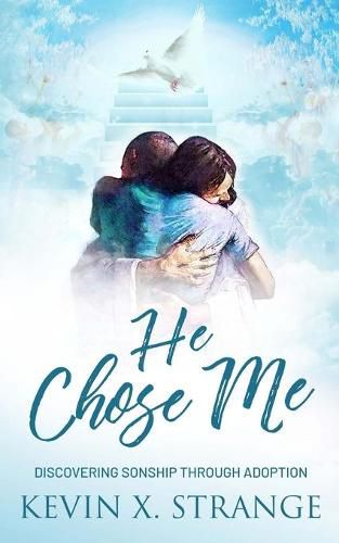 Cover image for He Chose Me: Discovering Sonship Through Adoption