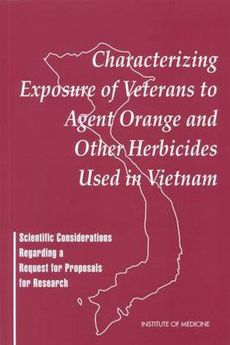 Characterizing Exposure of Veterans to Agent Orange and Other Herbicides Used in Vietnam: Scientific Considerations Regarding a Request for Proposals for Research