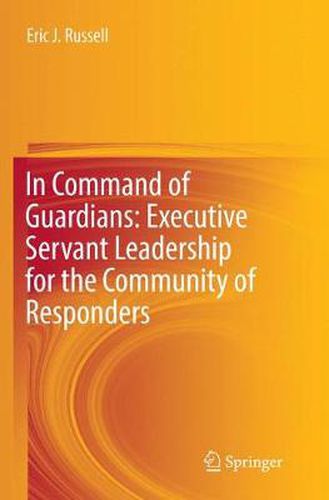 In Command of Guardians: Executive Servant Leadership for the Community of Responders