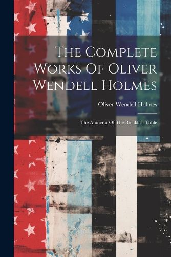 Cover image for The Complete Works Of Oliver Wendell Holmes