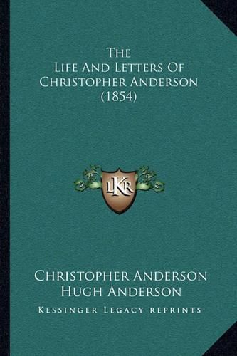 The Life and Letters of Christopher Anderson (1854) the Life and Letters of Christopher Anderson (1854)