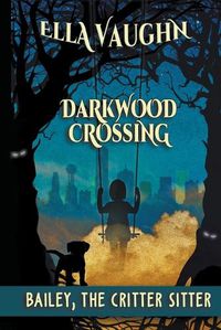 Cover image for Darkwood Crossing: Bailey the Critter Sitter