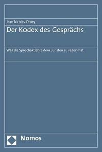 Cover image for Der Kodex Des Gesprachs: Was Die Sprechaktlehre Dem Juristen Zu Sagen Hat