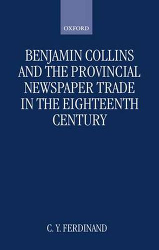 Cover image for Benjamin Collins and the Provincial Newspaper Trade in the Eighteenth-century