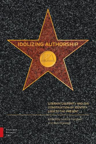 Idolizing Authorship: Literary Celebrity and the Construction of Identity, 1800 to the Present