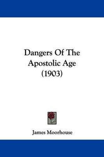 Cover image for Dangers of the Apostolic Age (1903)