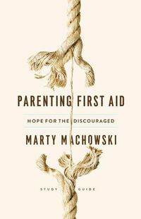 Cover image for Parenting First Aid: Hope for the Discouraged, Study Guide