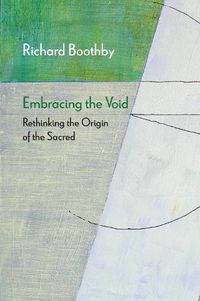 Cover image for Embracing the Void: Rethinking the Origin of the Sacred