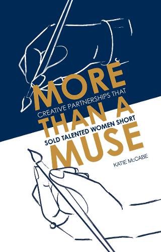 Cover image for More than a Muse: Creative Partnerships That Sold Talented Women Short