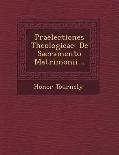 Praelectiones Theologicae: de Sacramento Matrimonii...