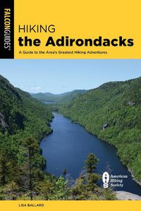 Cover image for Hiking the Adirondacks: A Guide to the Area's Greatest Hiking Adventures