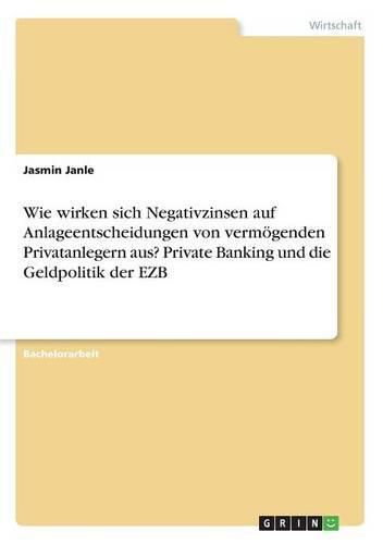 Cover image for Wie wirken sich Negativzinsen auf Anlageentscheidungen von vermoegenden Privatanlegern aus? Private Banking und die Geldpolitik der EZB
