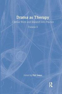 Cover image for Drama as Therapy Volume 2: Clinical Work and Research into Practice