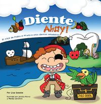 Cover image for Diente Ahoy!: El viaje de Pedro el Pirata a unos dientes saludables