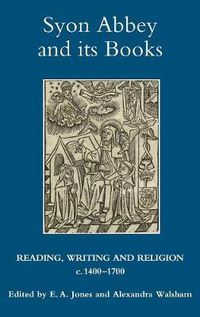 Cover image for Syon Abbey and its Books: Reading, Writing and Religion, c.1400-1700