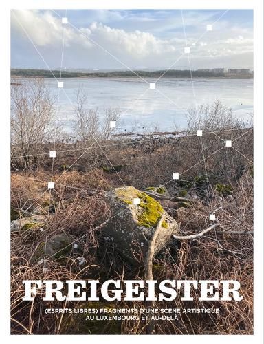 Cover image for Freigeister - Fragments of an Art Scene in Luxembourg and Beyond