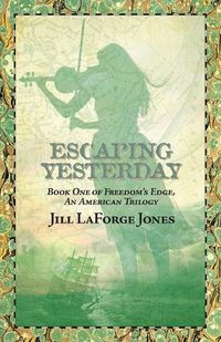 Cover image for Escaping Yesterday: Book One in Freedom's Edge Trilogy