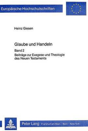 Cover image for Glaube Und Handeln: Band II: Beitraege Zur Exegese Und Theologie Des Neuen Testaments