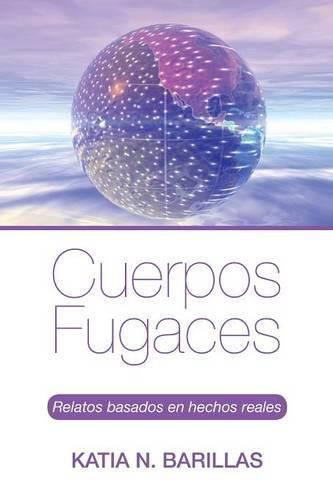 Cover image for Cuerpos Fugaces: Relatos Basados En Hechos Reales