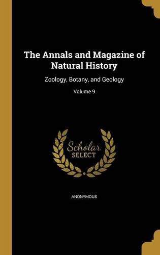 Cover image for The Annals and Magazine of Natural History: Zoology, Botany, and Geology; Volume 9