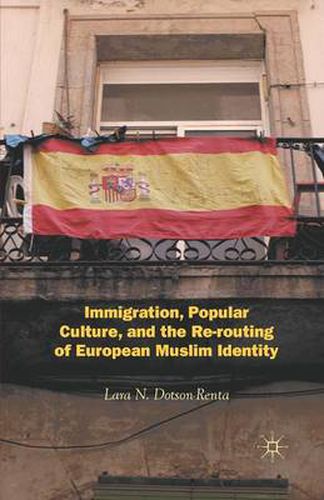 Cover image for Immigration, Popular Culture, and the Re-routing of European Muslim Identity