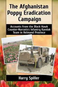 Cover image for The Afghanistan Poppy Eradication Campaign: Accounts from the Black Hawk Counter-Narcotics Infantry Kandak Team in Helmand Province