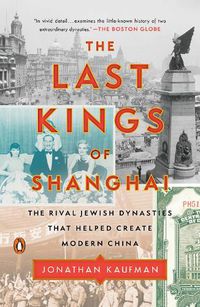 Cover image for The Last Kings of Shanghai: The Rival Jewish Dynasties That Helped Create Modern China