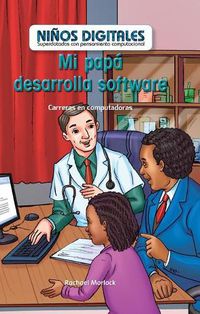 Cover image for Mi Papa Desarrolla Software: Carreras En Computacion (My Dad Develops Software: Careers in Computers)