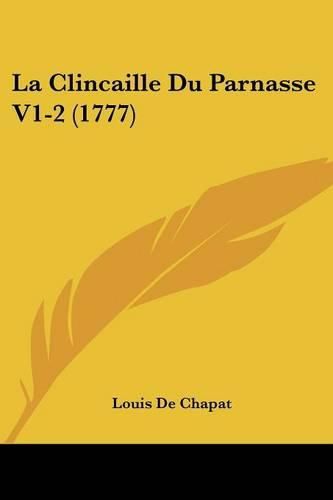 Cover image for La Clincaille Du Parnasse V1-2 (1777)