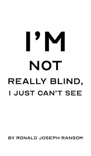 Cover image for I'm Not Really Blind, I Just Can't See