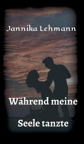 Cover image for Wahrend meine Seele tanzte