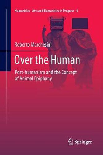 Cover image for Over the Human: Post-humanism and the Concept of Animal Epiphany